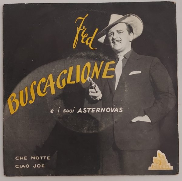Fred Buscaglione e i suoi Asternovas  Che notte (lato a);  Ciao Joe(lato b) 45 giri